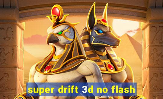 super drift 3d no flash